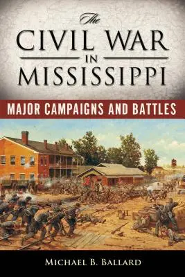 Războiul civil în Mississippi: Campanii și bătălii majore - The Civil War in Mississippi: Major Campaigns and Battles