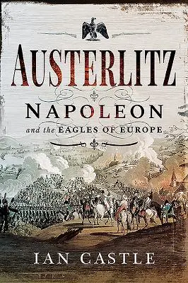 Austerlitz: Napoleon și vulturii Europei (Napoleon and the Eagles of Europe) - Austerlitz: Napoleon and the Eagles of Europe