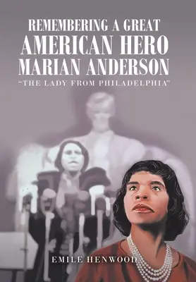 Amintirea unui mare erou american Marian Anderson: Doamna din Philadelphia - Remembering a Great American Hero Marian Anderson: The Lady from Philadelphia
