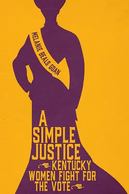 O justiție simplă: Femeile din Kentucky luptă pentru vot - A Simple Justice: Kentucky Women Fight for the Vote