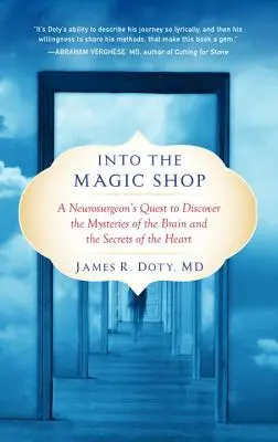 Into the Magic Shop: Căutarea unui neurochirurg de a descoperi misterele creierului și secretele inimii: A Neurosurgeon's Quest to Discover the Mysteries of the Brain and the Secrets of the Heart - Into the Magic Shop: A Neurosurgeon's Quest to Discover the Mysteries of the Brain and the Secrets of the Heart