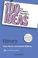 100 de idei pentru profesorii din învățământul primar: Istorie (Horrie Clare (Arhivele Naționale ale Regatului Unit)) - 100 Ideas for Primary Teachers: History (Horrie Clare (The National Archives UK))