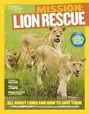 Misiune: Salvarea leilor: Totul despre lei și cum să îi salvăm - Mission: Lion Rescue: All about Lions and How to Save Them