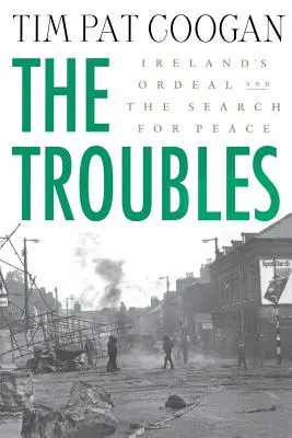 Problemele: Calvarul Irlandei și căutarea păcii: Calvarul Irlandei și căutarea păcii - The Troubles: Ireland's Ordeal and the Search for Peace: Ireland's Ordeal and the Search for Peace
