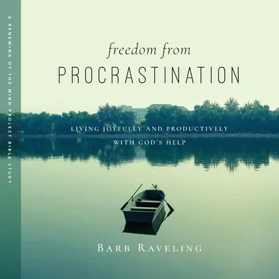Libertate față de procrastinare: Trăind cu bucurie și productivitate cu ajutorul lui Dumnezeu - Freedom from Procrastination: Living Joyfully and Productively with God's Help