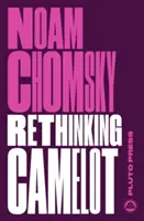 Rethinking Camelot - JFK, războiul din Vietnam și cultura politică americană (Chomsky Noam (Massachusetts Institute Of Technology)) - Rethinking Camelot - JFK, the Vietnam War, and U.S. Political Culture (Chomsky Noam (Massachusetts Institute Of Technology))
