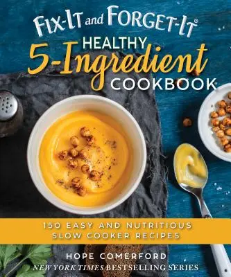Fix-It and Forget-It Carte de bucate sănătoase cu 5 ingrediente: 150 de rețete ușoare și hrănitoare pentru slow cooker - Fix-It and Forget-It Healthy 5-Ingredient Cookbook: 150 Easy and Nutritious Slow Cooker Recipes