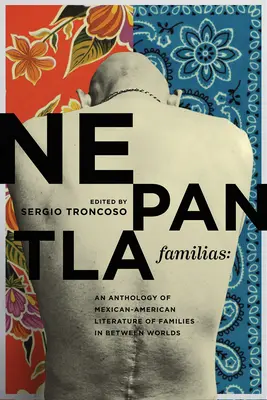Nepantla Familias: O antologie de literatură mexicano-americană despre familii între lumi - Nepantla Familias: An Anthology of Mexican American Literature on Families in Between Worlds