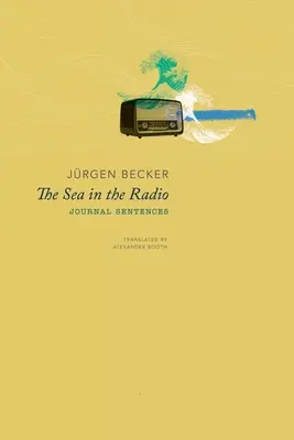 Marea în radio: Propoziții de jurnal - The Sea in the Radio: Journal Sentences
