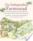 Ferma independentă: Growing Soil, Biodiversity, and Nutrient-Dense Food with Grassfed Animals and Intensive Pasture Management - The Independent Farmstead: Growing Soil, Biodiversity, and Nutrient-Dense Food with Grassfed Animals and Intensive Pasture Management