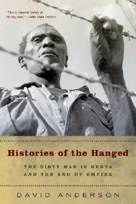 Istoriile spânzuraților: Războiul murdar din Kenya și sfârșitul imperiului - Histories of the Hanged: The Dirty War in Kenya and the End of Empire