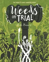 Buruienile la proces - Verdictul de care are nevoie orice grădinar - Weeds on Trial - The verdict every gardener needs