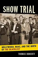 Procesul spectacolului: Hollywood, Huac și nașterea listei negre - Show Trial: Hollywood, Huac, and the Birth of the Blacklist