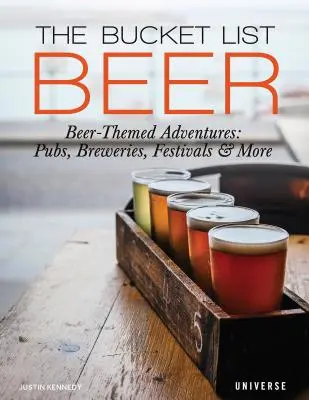 The Bucket List: Bere: 1000 de aventuri Pub-uri Berării Festivaluri - The Bucket List: Beer: 1000 Adventures Pubs Breweries Festivals