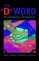 Cuvântul „D” - Regândirea demenței - 'D' Word - Rethinking Dementia