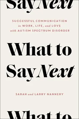 Ce să spui în continuare: Comunicare de succes în muncă, viață și dragoste - cu tulburare de spectru autist - What to Say Next: Successful Communication in Work, Life, and Love--With Autism Spectrum Disorder