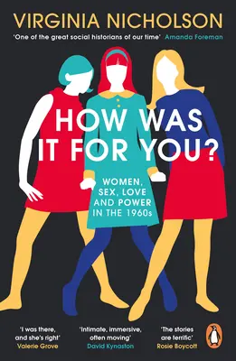 Cum a fost pentru tine? - Femei, sex, dragoste și putere în anii 1960 - How Was It For You? - Women, Sex, Love and Power in the 1960s