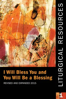 Resurse liturgice 1 revizuite și extinse: Eu te voi binecuvânta și tu vei fi o binecuvântare - Liturgical Resources 1 Revised and Expanded: I Will Bless You and You Will Be a Blessing