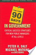 Primele 90 de zile în guvern: Strategii critice de succes pentru noii manageri publici la toate nivelurile - The First 90 Days in Government: Critical Success Strategies for New Public Managers at All Levels