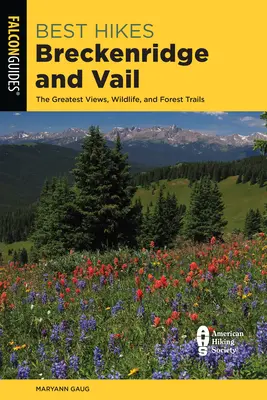 Cele mai bune drumeții Breckenridge și Vail: Cele mai frumoase priveliști, aventuri și trasee forestiere - Best Hikes Breckenridge and Vail: The Greatest Views, Adventures, and Forest Trails