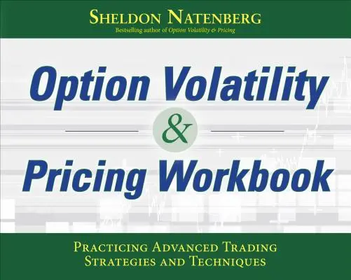 Manual de lucru privind volatilitatea și prețul opțiunilor: Practicarea strategiilor și tehnicilor avansate de tranzacționare - Option Volatility & Pricing Workbook: Practicing Advanced Trading Strategies and Techniques