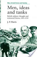 Oameni, idei și tancuri: Gândirea militară britanică și forțele blindate, 1903?39 - Men, Ideas and Tanks: British Military Thought and Armoured Forces, 1903?39