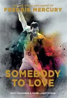 Somebody to Love: Viața, moartea și moștenirea lui Freddie Mercury - Somebody to Love: The Life, Death, and Legacy of Freddie Mercury