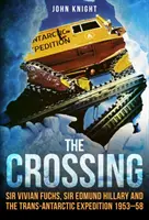 The Crossing: Sir Vivian Fuchs, Sir Edmund Hillary și Expediția Trans-Antarctică din 1953-58 - The Crossing: Sir Vivian Fuchs, Sir Edmund Hillary and the Trans-Antarctic Expedition to 1953-58
