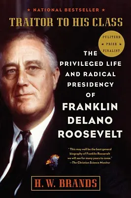 Trădător al clasei sale: Viața privilegiată și președinția radicală a lui Franklin Delano Roosevelt - Traitor to His Class: The Privileged Life and Radical Presidency of Franklin Delano Roosevelt