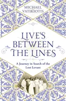 Vieți între linii - O călătorie în căutarea Levantului pierdut - Lives Between The Lines - A Journey in Search of the Lost Levant