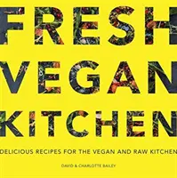 Fresh Vegan Kitchen: Rețete delicioase pentru bucătăria vegană și raw - Fresh Vegan Kitchen: Delicious Recipes for the Vegan and Raw Kitchen