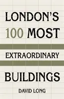Cele mai extraordinare 100 de clădiri din Londra - London's 100 Most Extraordinary Buildings