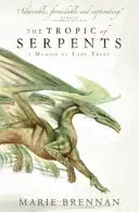 Tropicul șerpilor - Un memoriu de Lady Trent - Tropic of Serpents - A Memoir by Lady Trent