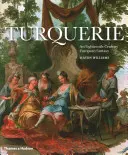 Turquerie: O fantezie europeană din secolul al XVIII-lea - Turquerie: An Eighteenth-Century European Fantasy