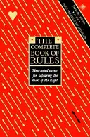 Cartea completă a regulilor - Secrete testate în timp pentru captarea inimii domnului potrivit - Complete Book of Rules - Time Tested Secrets for Capturing the Heart of Mr. Right