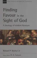 Găsirea favorului în fața lui Dumnezeu: O teologie a literaturii înțelepciunii - Finding Favour in the Sight of God: A Theology of Wisdom Literature