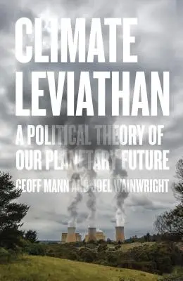 Leviatanul climatic: O teorie politică a viitorului nostru planetar - Climate Leviathan: A Political Theory of Our Planetary Future