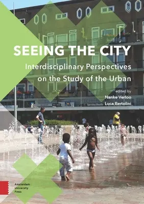 Seeing the City: Perspective interdisciplinare asupra studiului urbanului (Interdisciplinary Perspectives on the Study of the Urban) - Seeing the City: Interdisciplinary Perspectives on the Study of the Urban