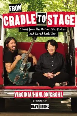 De la leagăn la scenă: Stories from the Mothers Who Rocked and Raised Rock Stars (Povești de la mamele care au cântat și au crescut staruri rock) - From Cradle to Stage: Stories from the Mothers Who Rocked and Raised Rock Stars