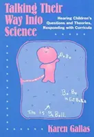 Talking Their Way Into Science: Ascultând întrebările și teoriile copiilor, răspunzând cu programe de studiu - Talking Their Way Into Science: Hearing Children's Questions and Theories, Responding with Curriculum