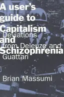 Un ghid al utilizatorului pentru capitalism și schizofrenie: Deviații de la Deleuze și Guattari - A User's Guide to Capitalism and Schizophrenia: Deviations from Deleuze and Guattari