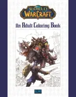 World of Warcraft: O carte de colorat pentru adulți - World of Warcraft: An Adult Coloring Book