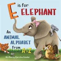 E de la Elefant: Un alfabet al animalelor de la A la Z - E is for Elephant: An Animal Alphabet from A to Z