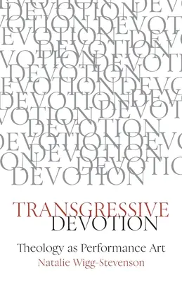 Devoțiune transgresivă: Teologia ca artă performativă - Transgressive Devotion: Theology as Performance Art