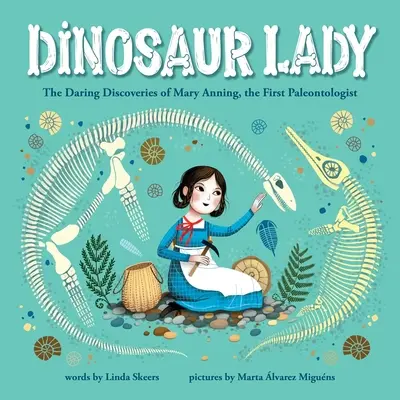 Doamna dinozaur: Descoperirile îndrăznețe ale lui Mary Anning, primul paleontolog - Dinosaur Lady: The Daring Discoveries of Mary Anning, the First Paleontologist