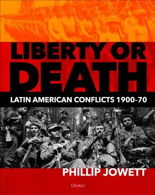 Libertate sau moarte: Conflictele din America Latină, 1900-70 - Liberty or Death: Latin American Conflicts, 1900-70