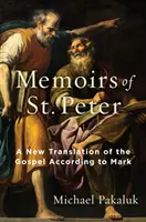 Memoriile Sfântului Petru: O nouă traducere a Evangheliei după Marcu - The Memoirs of St. Peter: A New Translation of the Gospel According to Mark