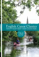 English Canoe Classics - Douăzeci și opt de excursii minunate de canoe și caiac - English Canoe classics - Twenty-eight great Canoe & Kayak trips