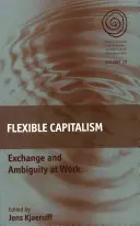 Capitalismul flexibil: Schimbul și ambiguitatea la locul de muncă - Flexible Capitalism: Exchange and Ambiguity at Work