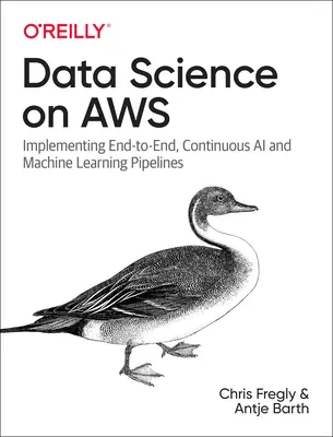 Știința datelor pe AWS: Implementarea de conducte de AI și de învățare automată continue, de la un capăt la altul - Data Science on AWS: Implementing End-To-End, Continuous AI and Machine Learning Pipelines